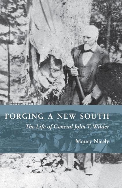 Forging a New South: The Life of General John T. Wilder