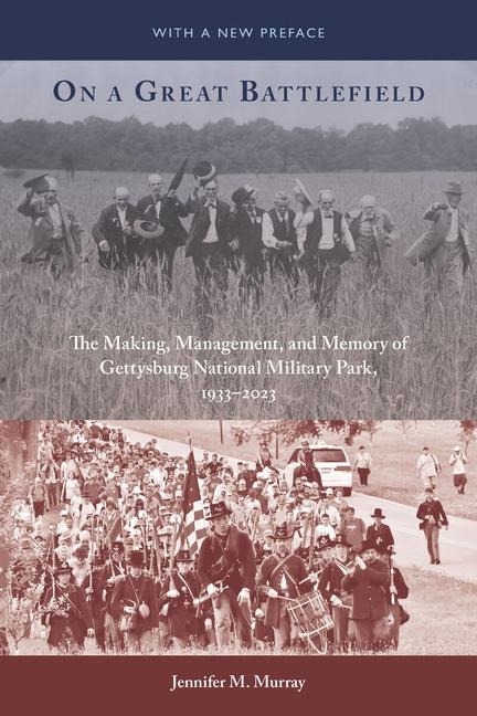 On a Great Battlefield: The Making, Management, and Memory of Gettysburg National Military Park, 1933-2013