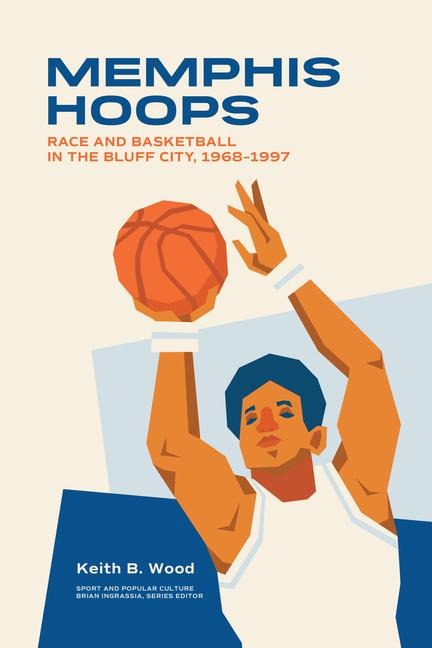 Memphis Hoops: Race and Basketball in the Bluff City, 1968-1997
