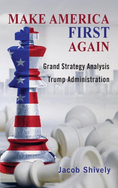 Make America First Again: Grand Strategy Analysis and the Trump Administration