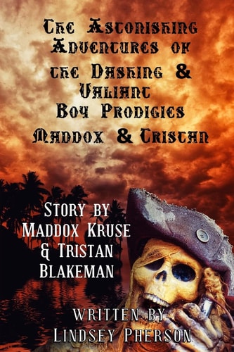 The Astonishing Adventures of the Dashing and Valiant Boy Prodigies Maddox and Tristan