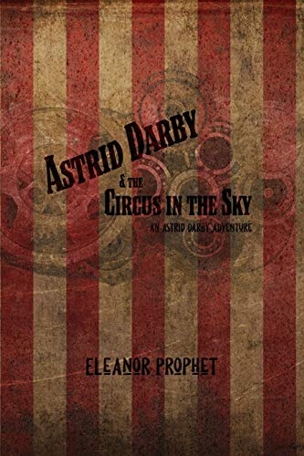 Astrid Darby and the Circus in the Sky An Astrid Darby Adventure