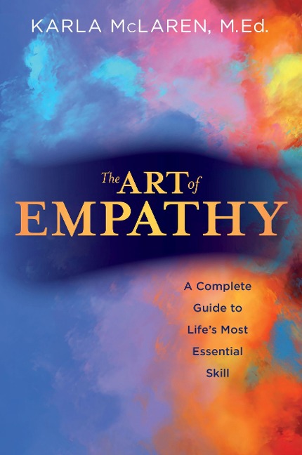 The Art of Empathy: A Complete Guide to Lifes Most Essential Skill