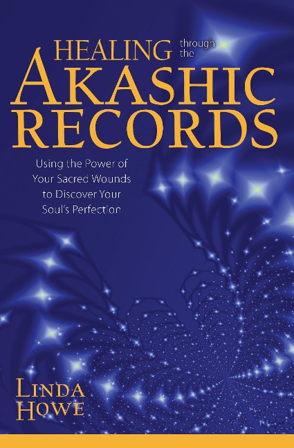 Healing Through the Akashic Records: Using the Power of Your Sacred Wounds to Discover Your Souls Perfection