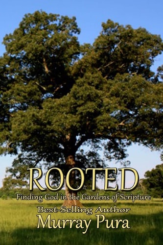 Rooted Finding God in the Gardens of Scripture