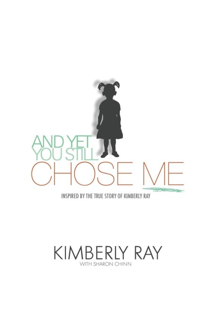 And Yet, You Still Chose Me!: Inspired By the True Story of Kimberly Ray