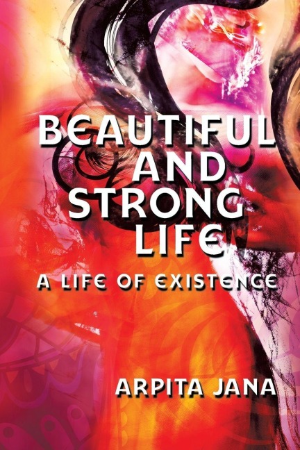 Beautiful and Strong Life: A Life of Existence
