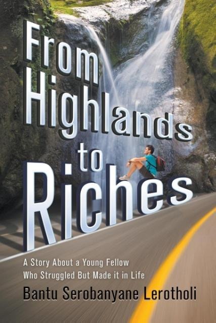 From Highlands to Riches: A Story about a Young Fellow Who Struggled But Made It in Life