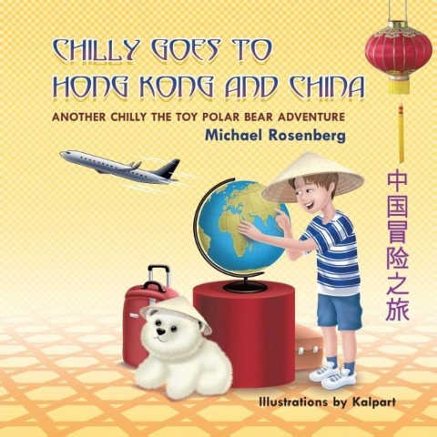 Chilly Goes to Hong Kong and China: Another Chilly the Toy Polar Bear Adventure