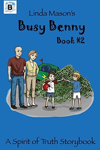 Linda Mason's Busy Benny (Spirit of Truth Storybook) (Volume 2)