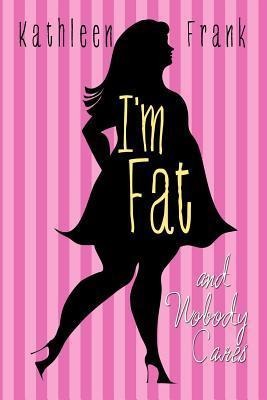 Im Fat and Nobody Cares