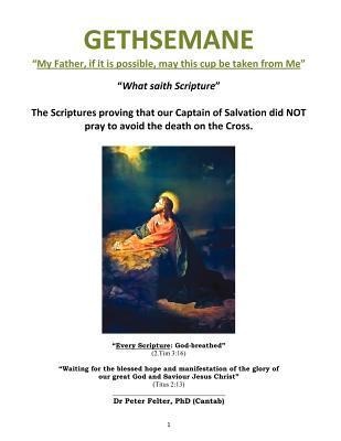 GETHSEMANE "My Father, if it is possible, may this cup be taken from Me"