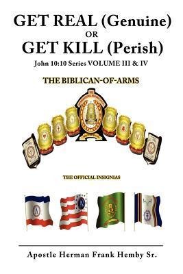 GET REAL (Genuine) OR GET KILL (Perish) John 10: 10 Series VOLUME III & IV