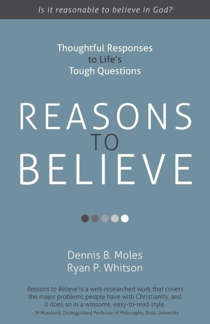 Reasons to Believe: Thoughtful Responses to Lifes Tough Questions