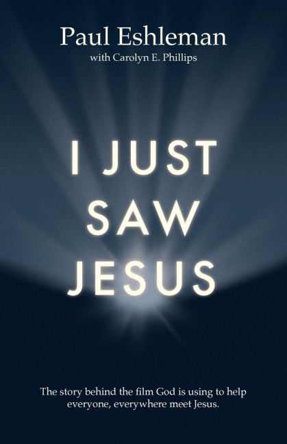 I Just Saw Jesus: The story behind the film God is using to help everyone, everywhere meet Jesus.