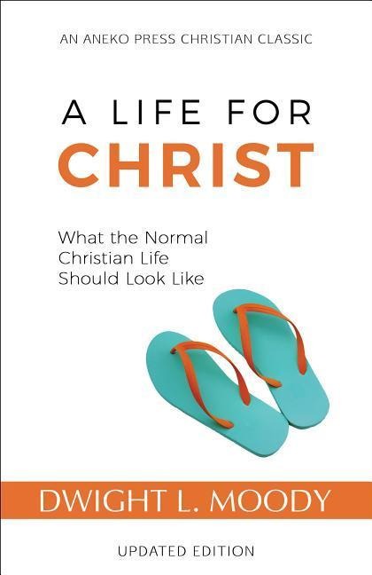 A Life for Christ: What the Normal Christian Life Should Look Like