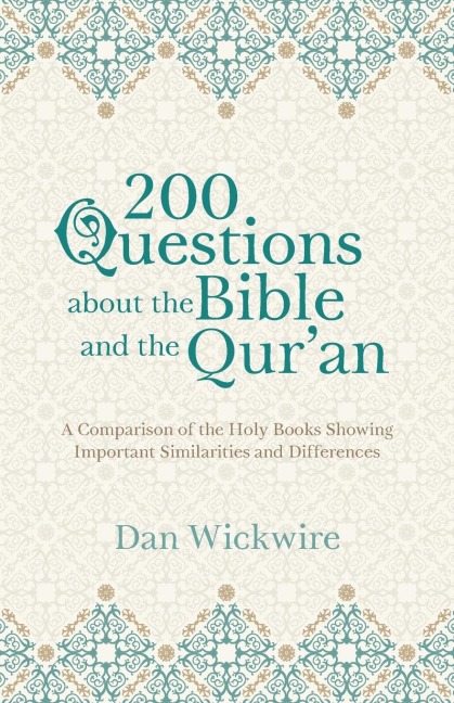 200 Questions about the Bible and the Quran: A Comparison of the Holy Books Showing Important Similarities and Differences