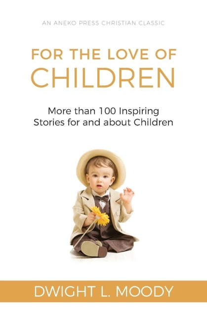 For the Love of Children: More than 100 Inspiring Stories for and about Children