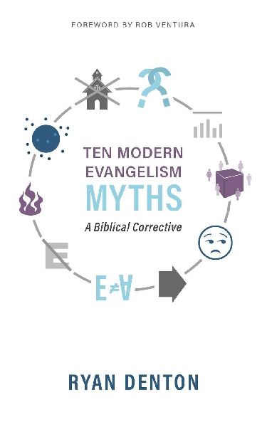 Ten Modern Evangelism Myths: A Biblical Corrective