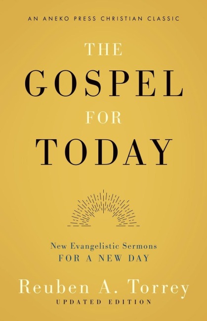 The Gospel for Today: New Evangelistic Sermons for a New Day [Updated and Annotated]