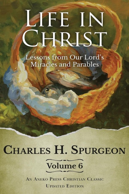 Life in Christ Vol 6: Lessons from Our Lords Miracles and Parables