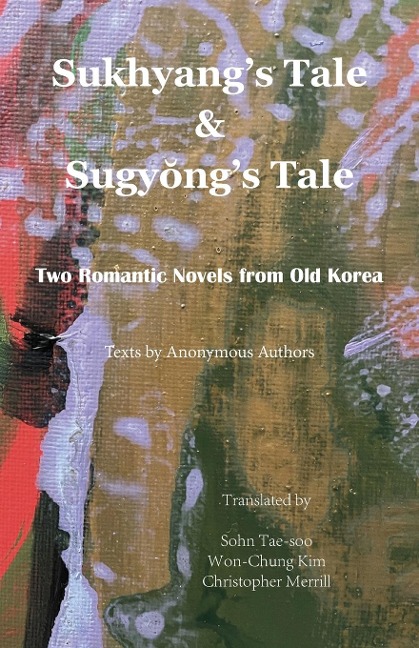 Sukhyangs Tale & Sugy¿ngs Tale: Two Romantic Novels from Old Korea