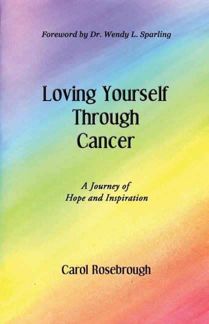 Loving Yourself Through Cancer: A Journey of Hope and Inspiration