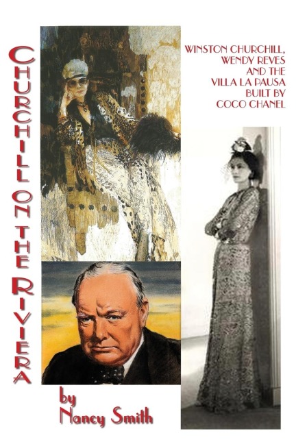 Churchill On The Riviera: Winston Churchill, Wendy Reves And The Villa La Pausa Built By Coco Chanel