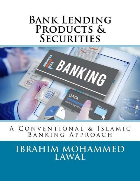 Bank Lending Products & Securities: A Conventional & Islamic Banking Approach
