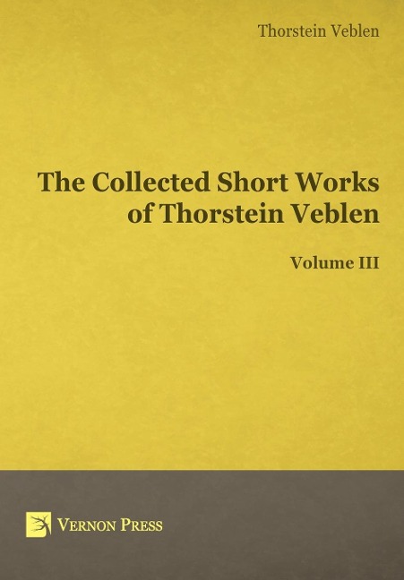 The Collected Short Works of Thorstein Veblen - Volume III