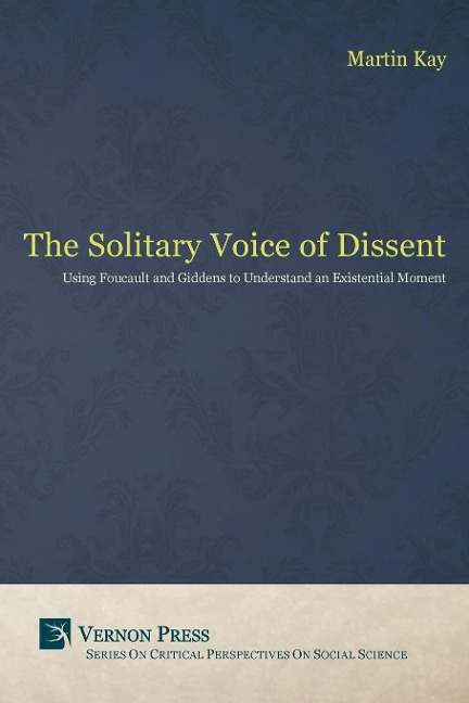 The Solitary Voice of Dissent: Using Foucault and Giddens to Understand an Existential Moment