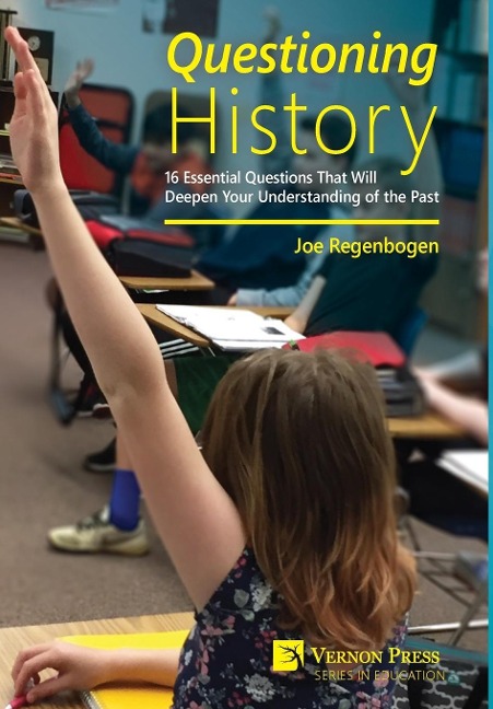 Questioning History: 16 Essential Questions That Will Deepen Your Understanding of the Past