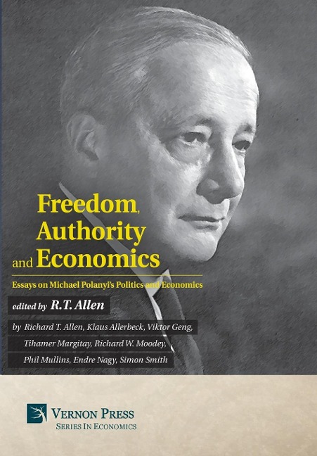 Freedom, Authority and Economics: Essays on Michael Polanyis Politics and Economics