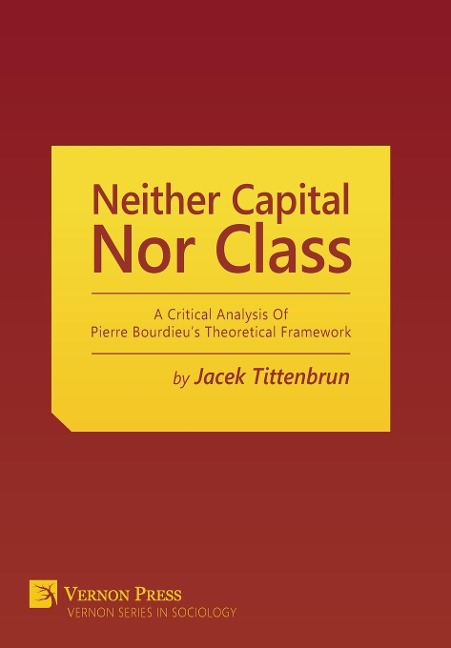 Neither Capital, Nor Class: A Critical Analysis Of Pierre Bourdieu's Theoretical Framework