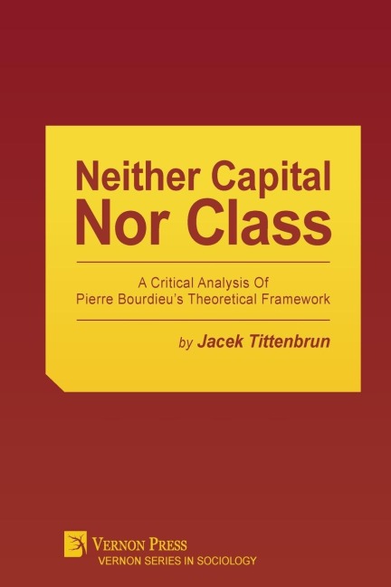 Neither Capital, Nor Class: A Critical Analysis of Pierre Bourdieus Theoretical Framework