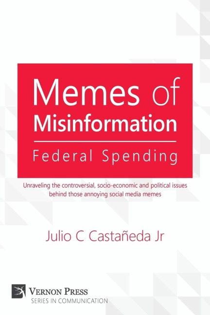 Memes of Misinformation: Federal Spending: Unraveling the Controversial, Socio-Economic and Political Issues Behind Those Annoying Social Media