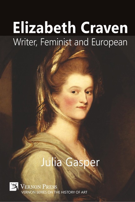 Elizabeth Craven: Writer, Feminist and European