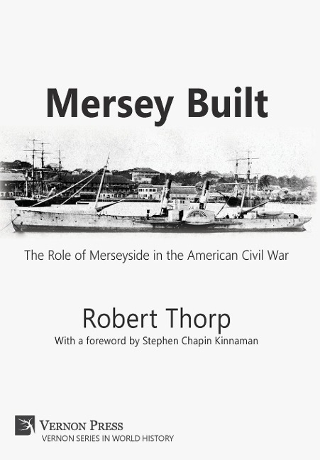 Mersey Built: The Role of Merseyside in the American Civil War (Hardback, B&W Edition)