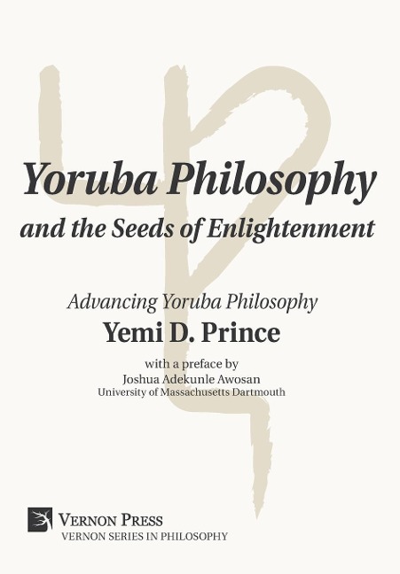 Yoruba Philosophy and the Seeds of Enlightenment: Advancing Yoruba Philosophy: Advancing Yoruba Philosophy