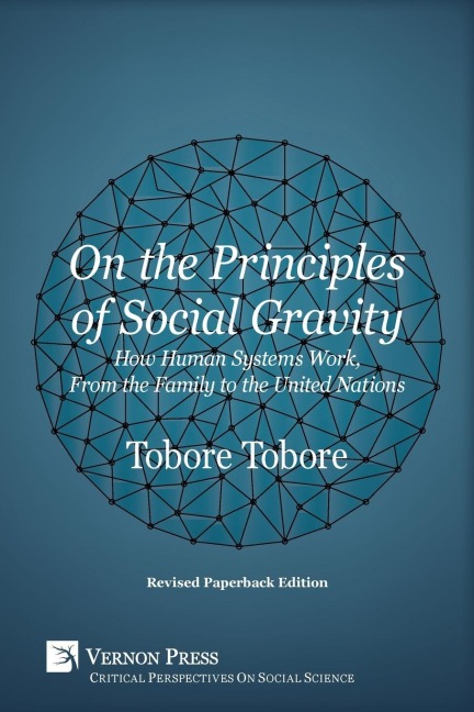 On the Principles of Social Gravity: How Human Systems Work, from the Family to the United Nations (Revised Paperback Edition)
