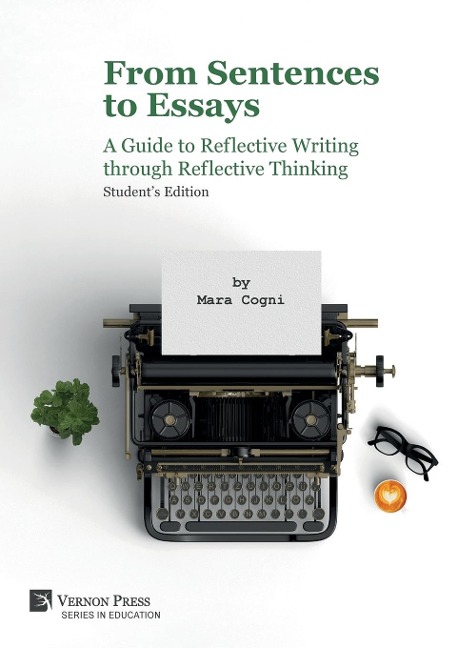 From Sentences to Essays: A Guide to Reflective Writing through Reflective Thinking: Students Edition