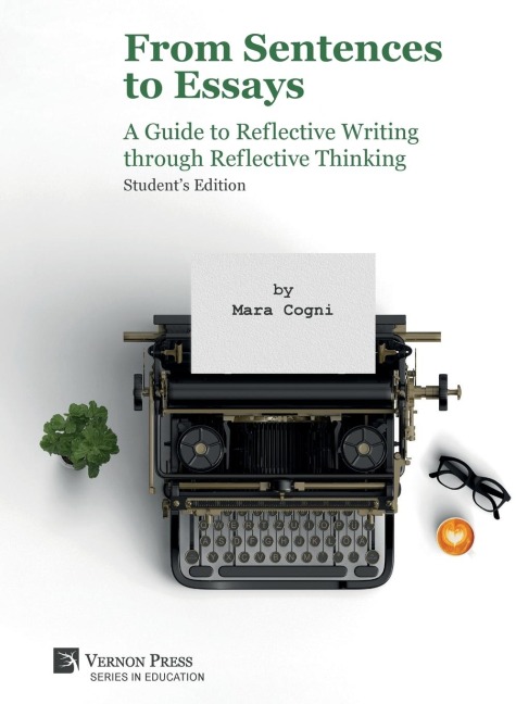 From Sentences to Essays: A Guide to Reflective Writing through Reflective Thinking: Students Edition