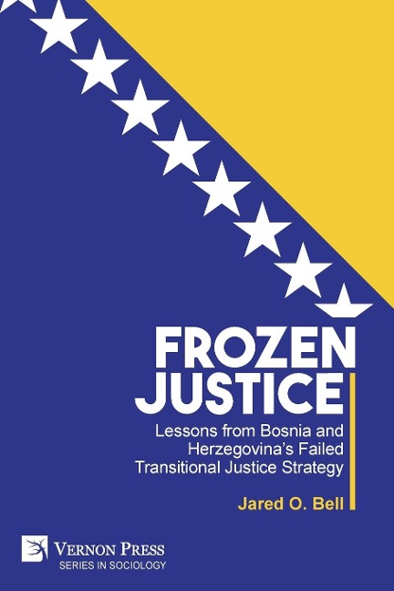 Frozen Justice: Lessons from Bosnia and Herzegovinas Failed Transitional Justice Strategy