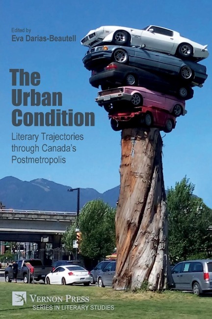 The Urban Condition: Literary Trajectories through Canadas Postmetropolis