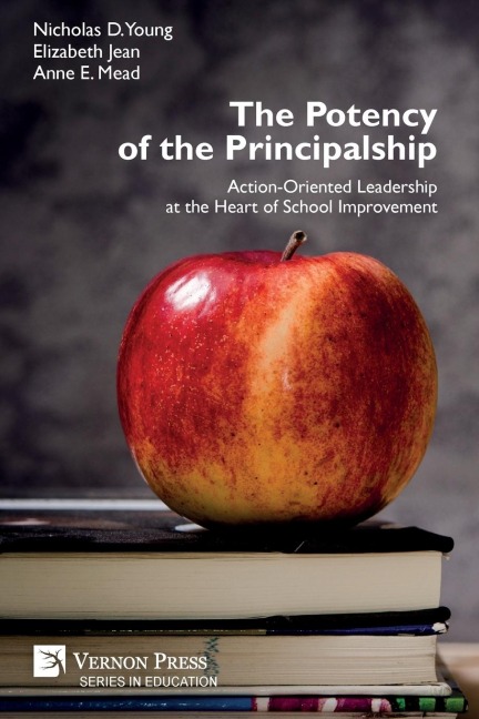 The Potency of the Principalship: Action-Oriented Leadership at the Heart of School Improvement