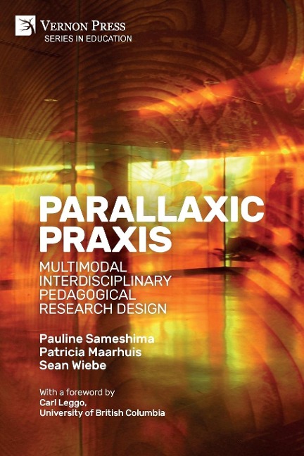 Parallaxic Praxis: Multimodal Interdisciplinary Pedagogical Research Design [Paperback, Premium Color]