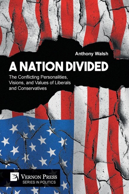 A Nation Divided: The Conflicting Personalities, Visions, and Values of Liberals and Conservatives