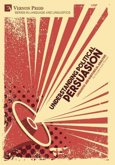 Understanding Political Persuasion: Linguistic and Rhetorical Analysis