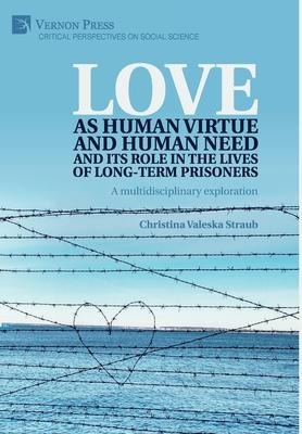 Love as human virtue and human need and its role in the lives of long-term prisoners: A multidisciplinary exploration