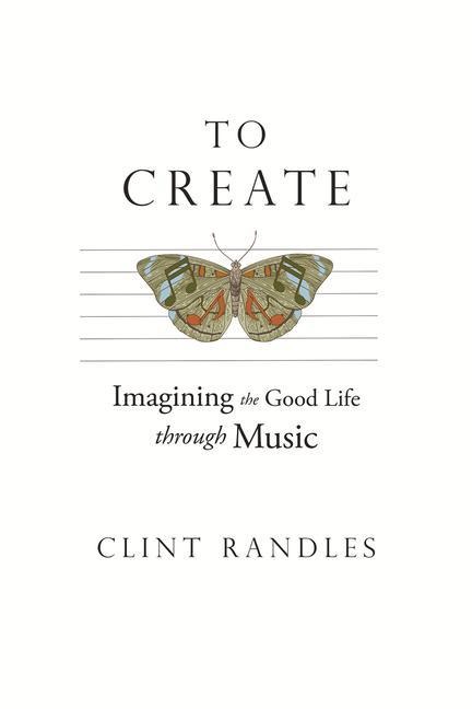 To Create: Imagining the Good Life Through Music